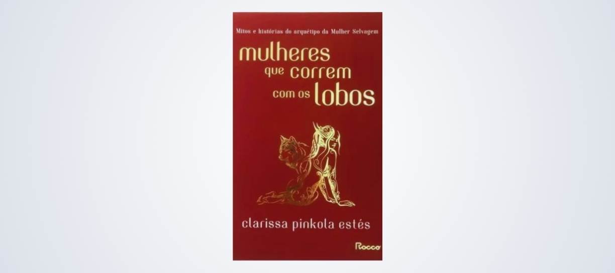 Mulheres que correm com os lobos - Clarissa Pinkola